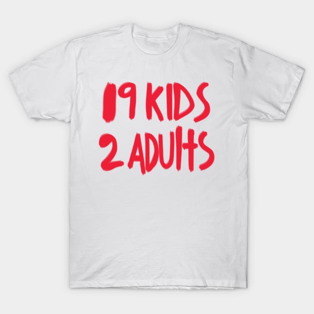 19 Kids 2 Adults T-Shirt by AteezStore